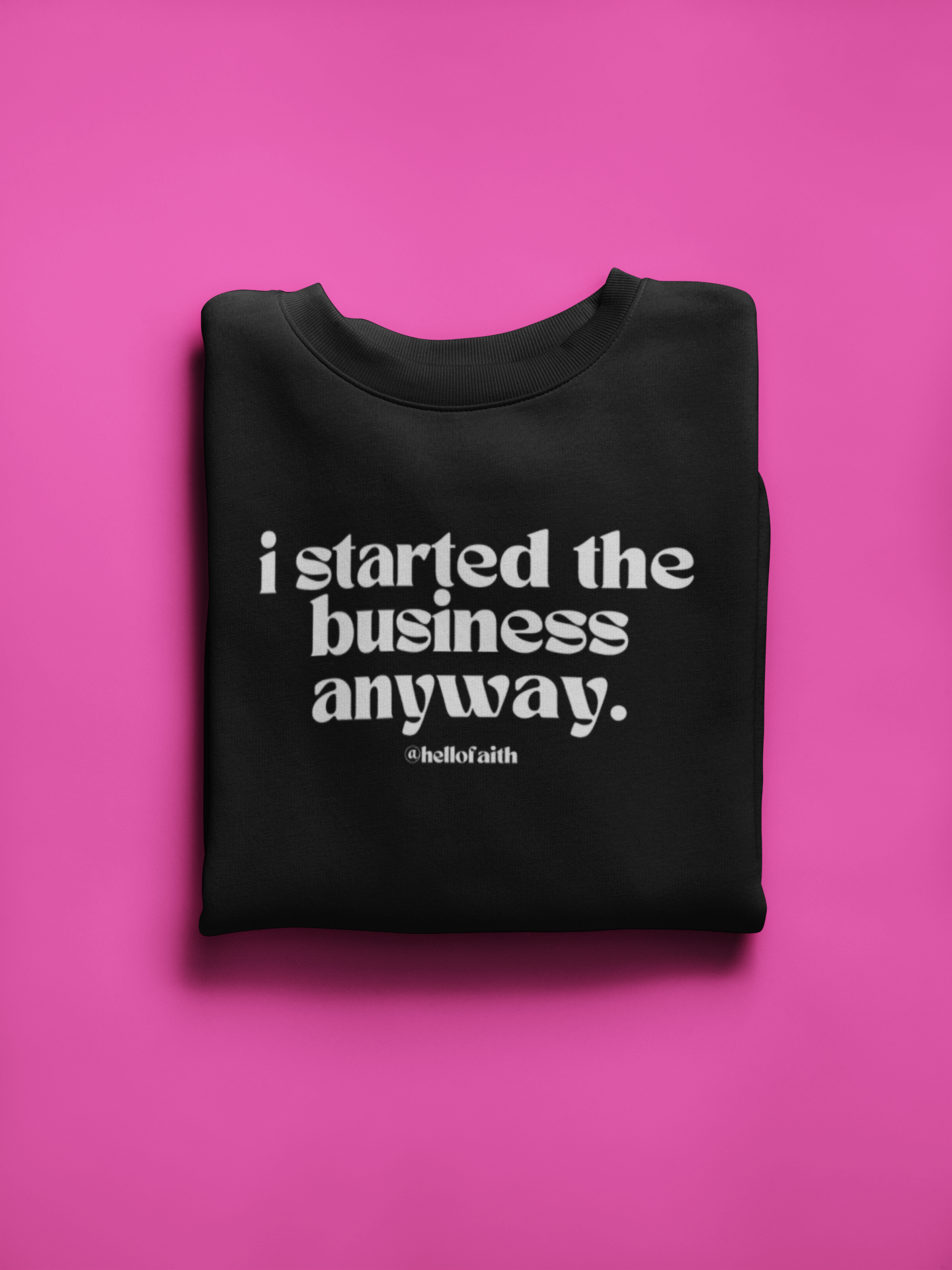 "I Started the Business Anyway." Crewneck