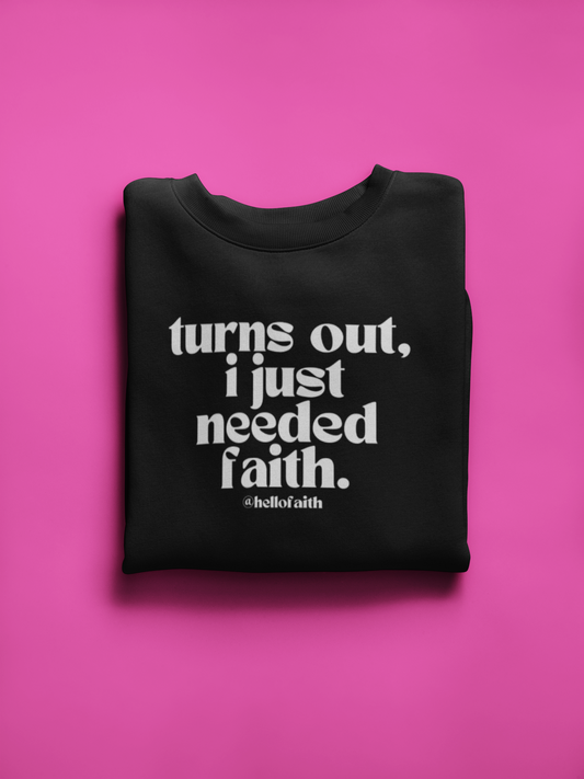 "Turns Out, I Just Needed Faith." Crewneck